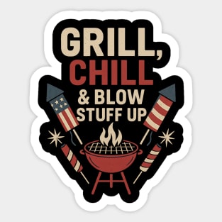 Grill Chill and Blow Stuff Up Funny 4th of July BBQ Fireworks Sticker